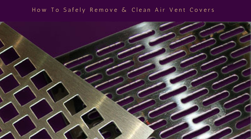 How To Safely Remove & Clean Air Vent Covers