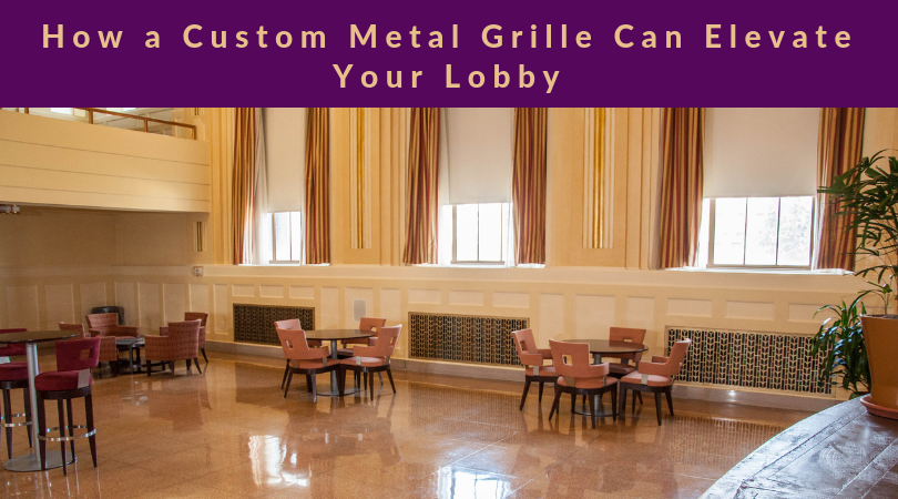 How a Custom Metal Grille Can Elevate Your Lobby