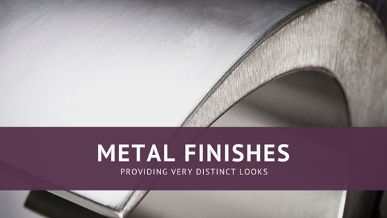 Metal Finishes That Provide Distinct Looks