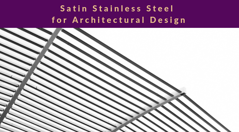 Satin Stainless Steel for Architectural Design