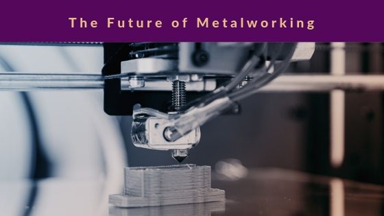 The Future of Metalworking